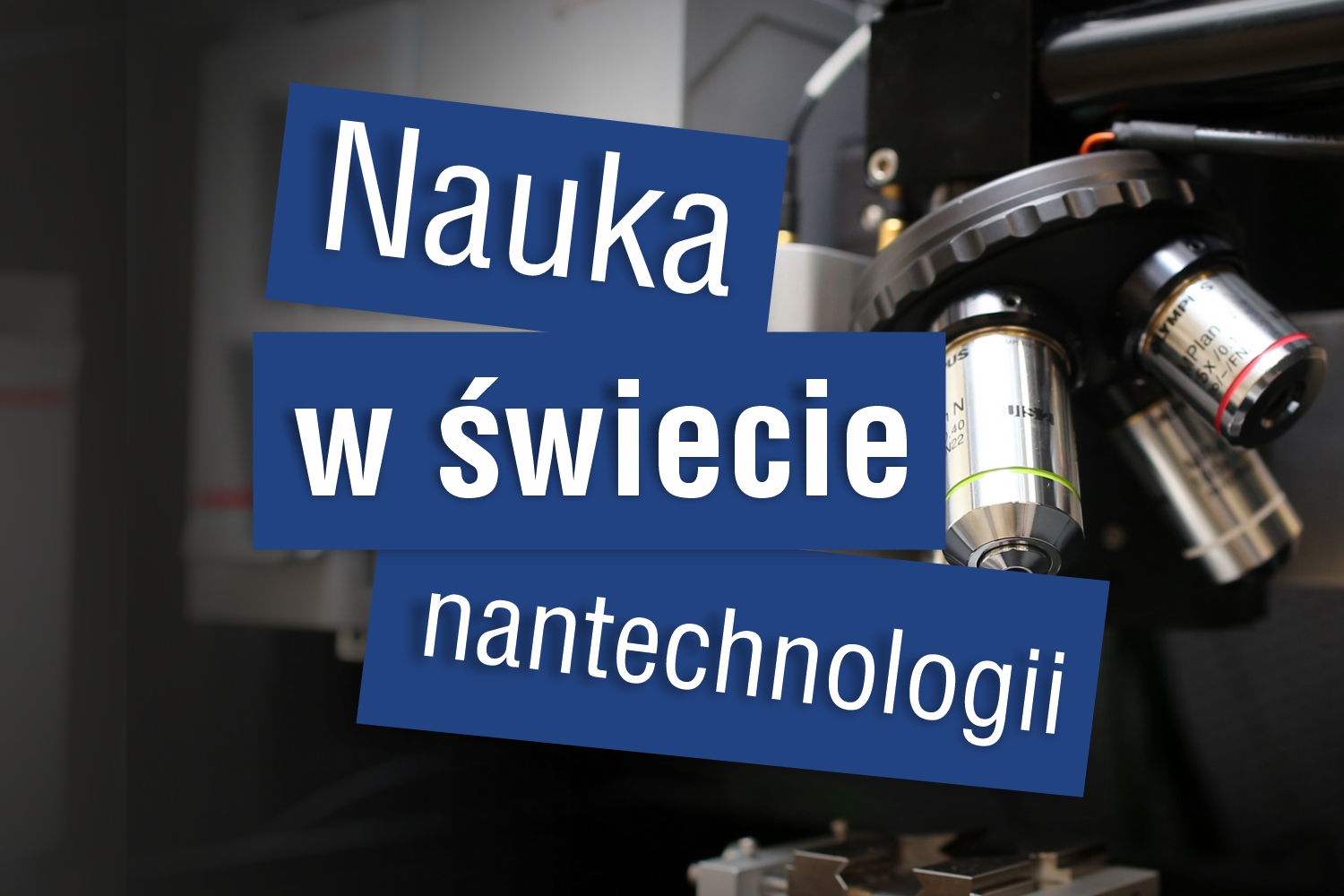 Nanotechnologie – Nauka w wymiarze pojedynczych atomów Nanotechnologie – Nauka w wymiarze pojedynczych atomów
