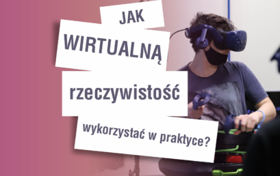 Jak wirtualną rzeczywistość wykorzystać w praktyce?