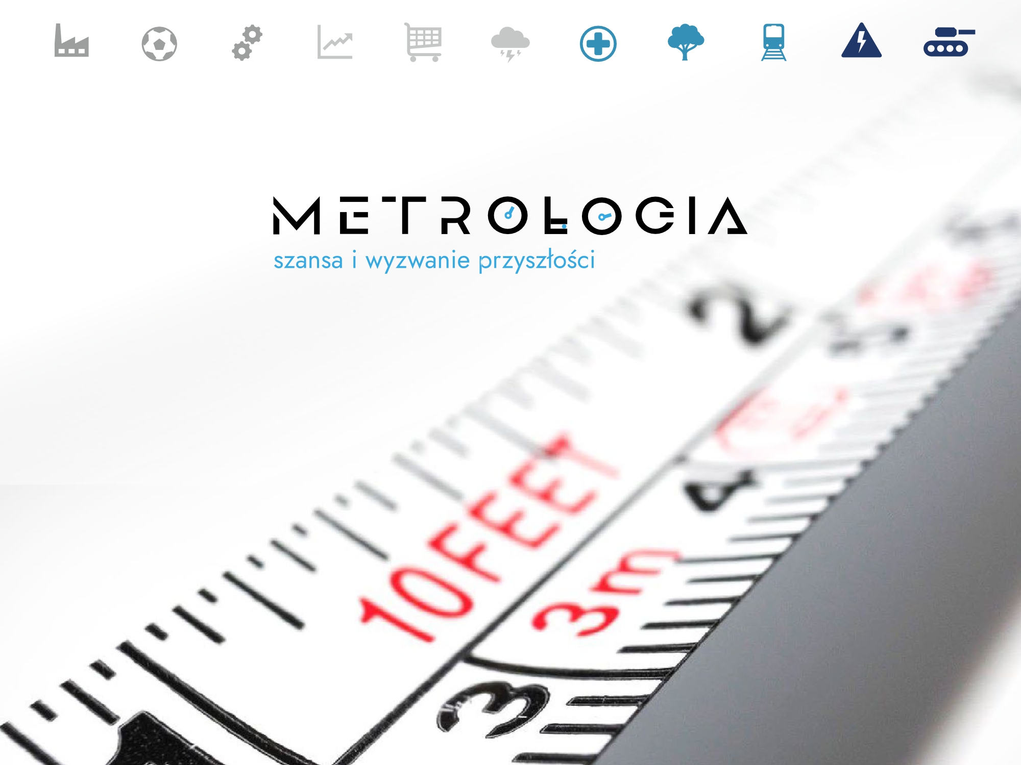 Metrologia – szansa i wyzwanie przyszłości Metrologia – szansa i wyzwanie przyszłości
