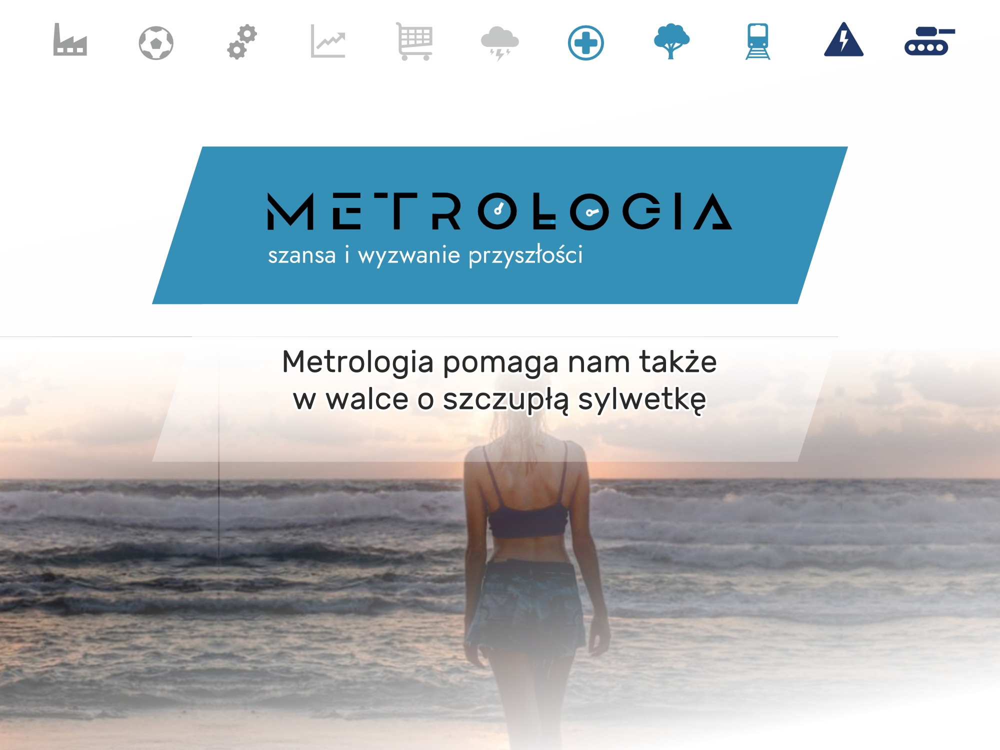 Jak metrologia pomaga nam pięknie wyglądać na plaży? Metrologia w walce o szczupłą sylwetkę Jak metrologia pomaga nam pięknie wyglądać na plaży? Metrologia w walce o szczupłą sylwetkę